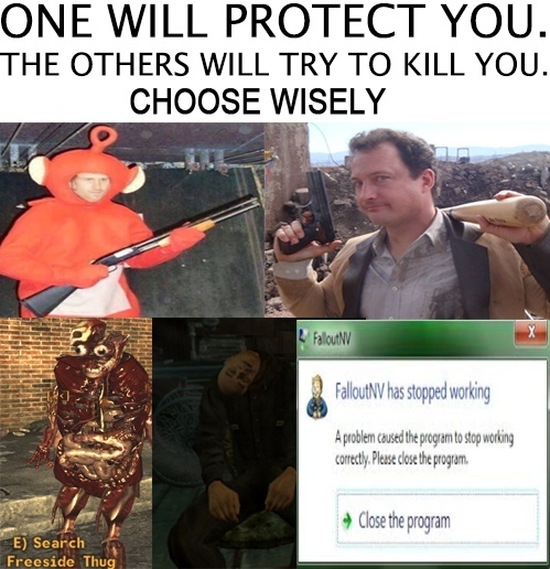 One will protect you, others will try to kill you, choose wisely. - Games, Computer games, Fallout, Fallout: New Vegas, Todd Howard, Chris Avellone, Choice, Dank memes