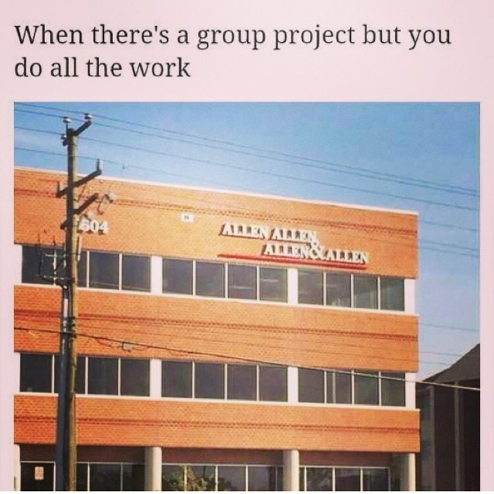 When the project was a group project, but you did all the work - Project, Advertising