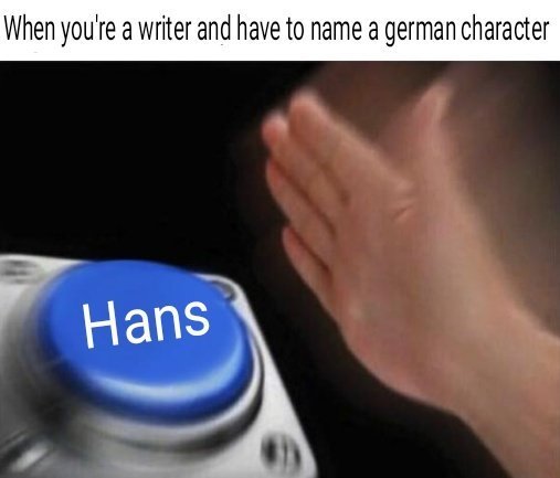 When you are a screenwriter and you have a German character - Screenwriter, Memes