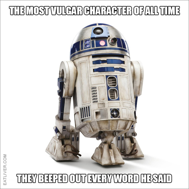 The most vulgar character of all time. - Star Wars, R2d2, Mat