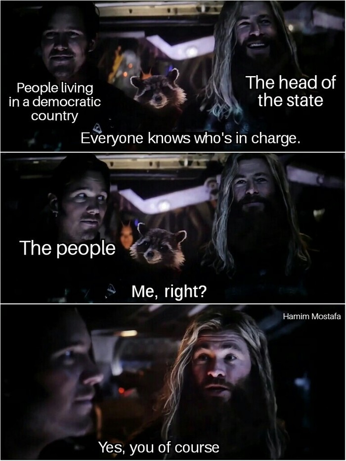People living in a democratic country and the head of state. - Avengers Endgame, Star lord, Thor, Marvel, Guardians of the Galaxy, Spoiler