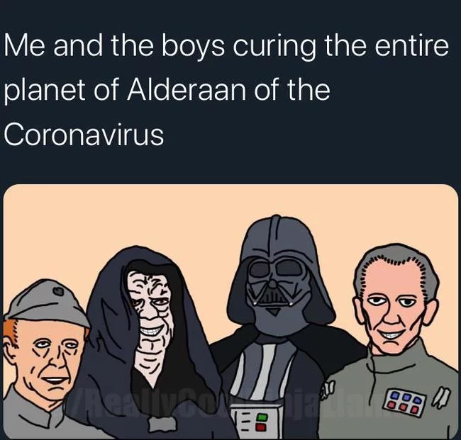 “The boys and I are treating the planet Alderaan from coronavirus.” - Star Wars, Coronavirus, Darth vader, Emperor Palpatine, Tarkin