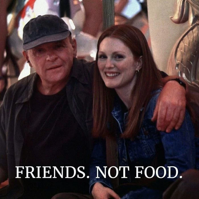 Friends. not food - Hannibal Lecter, Silence of the Lambs, Anthony Hopkins, Julianne Moore