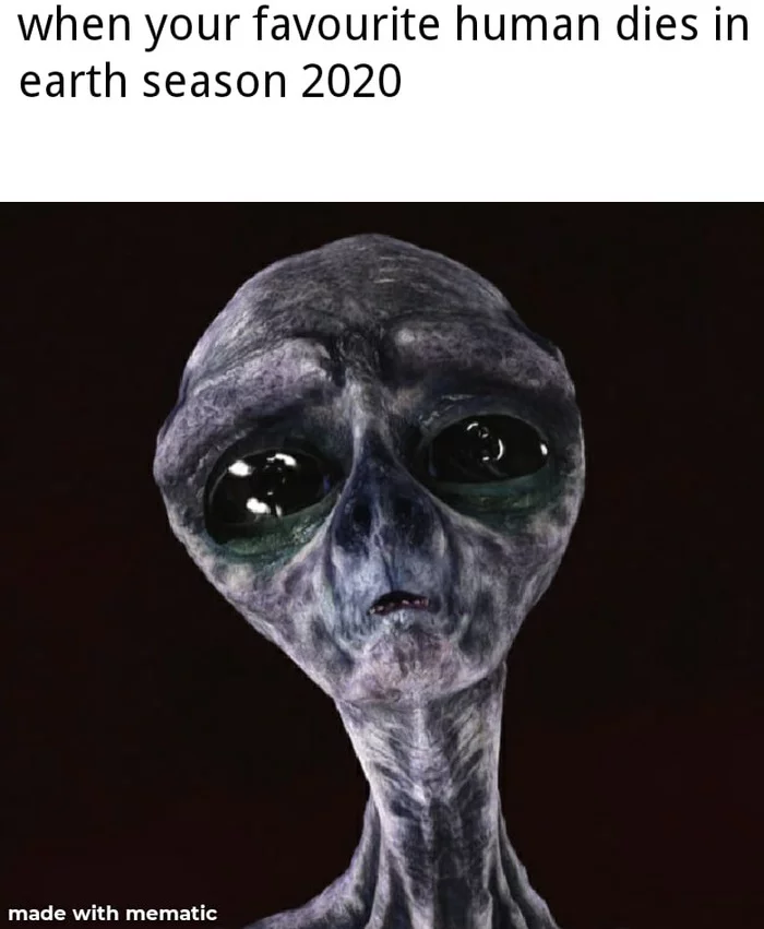 When your loved one dies on Earth Season 2020 - Images, Aliens, 2020, Sadness, 9GAG, Disappointment