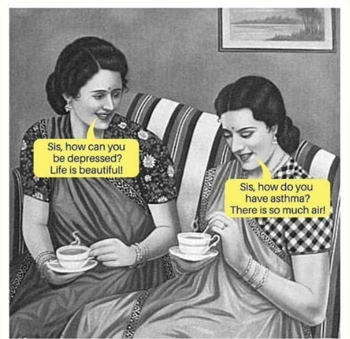 Как у тебя может быть депрессия? Жизнь ведь так прекрасна! - Как у тебя может быть астма? Кругом ведь столько воздуха!