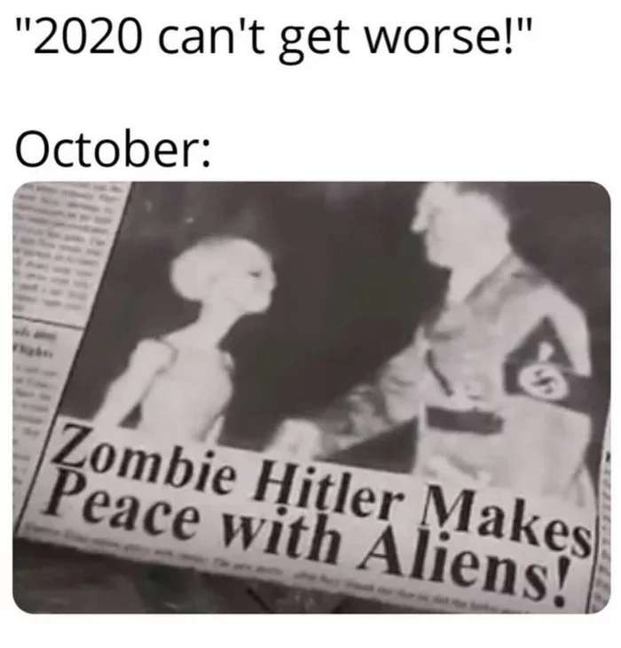 2020 won't get worse... - Picture with text, Translation, Newspapers, Adolf Gitler, 2020, Aliens