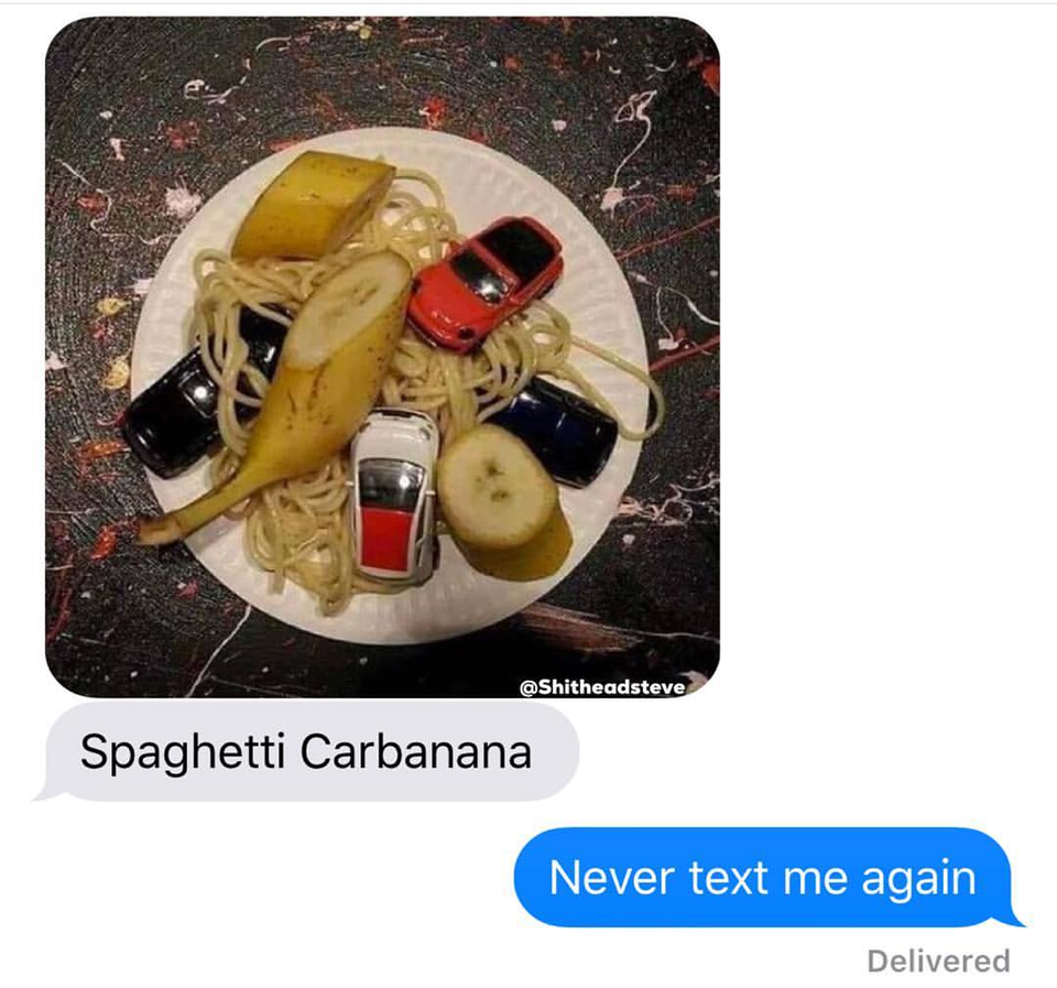 Do not write to me - Spaghetti, Carbonara, Car, Banana, Reddit, Correspondence