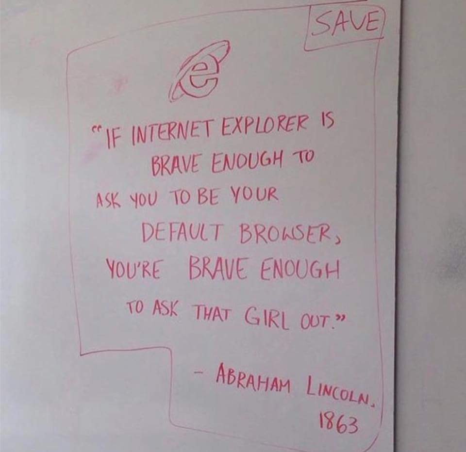 Если IE настолько смелый, что предлагает тебе быть браузером по умолчанию, то ты достаточно смел, чтоб пригласить ту девушку на свидание. - Цитаты, Internet Explorer