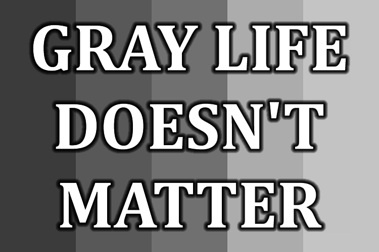 Does gray life matter? - My, Black lives matter, gray life, Humor, Philosophy